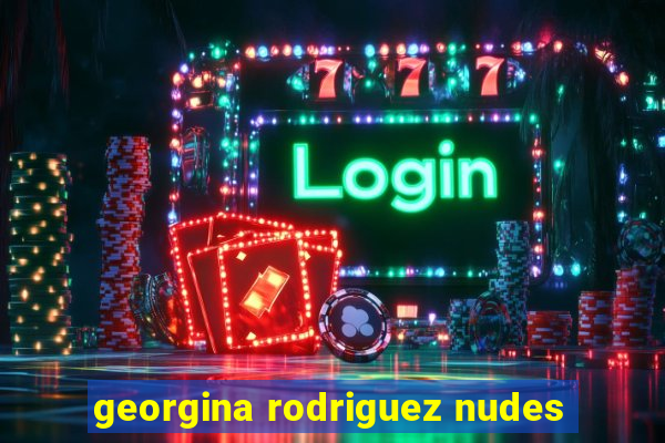 georgina rodriguez nudes